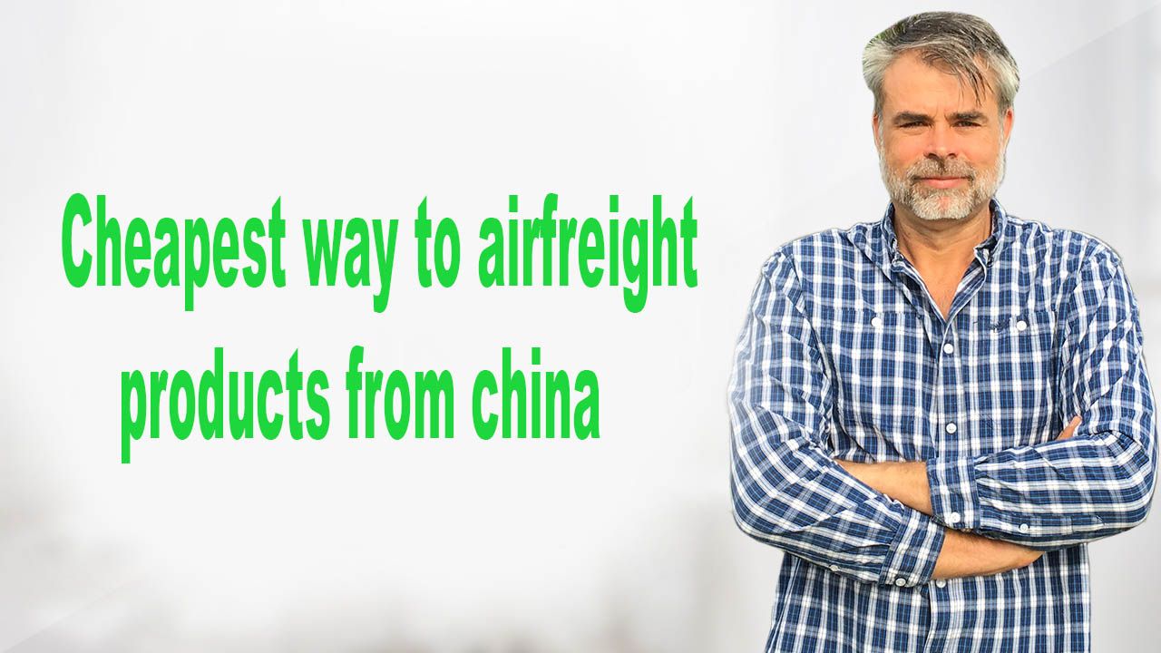 Cheapest way to airfreight products from china