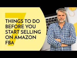 seven things to do before you start selling on Amazon FBA
